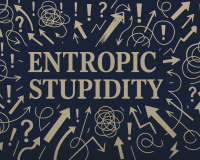 entrophsi stupidity